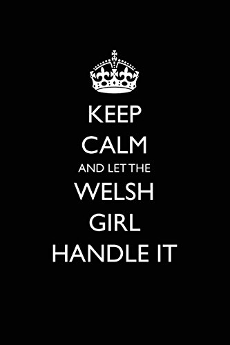 9781981581894: Keep Calm and Let the Welsh Girl Handle It: Blank Lined Journal