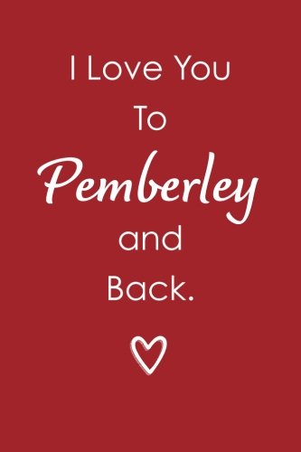 Stock image for I Love You To Pemberley And Back (6x9 Journal): Lightly Lined, 120 Pages, Perfect for Notes, Journaling, Mother s Day and Christmas Gifts for sale by Revaluation Books