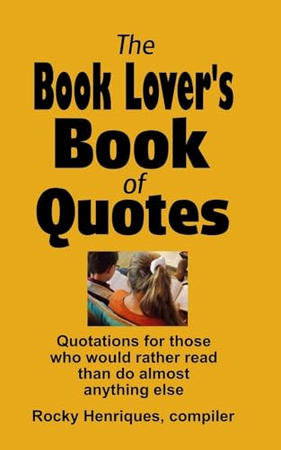 Beispielbild fr The Book Lover's Book of Quotes: Quotations for those who would rather read than do almost anything else. zum Verkauf von THE SAINT BOOKSTORE