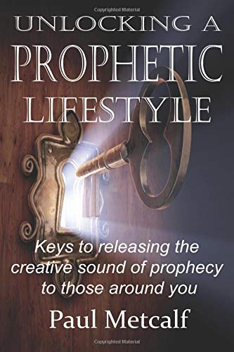 Imagen de archivo de Unlocking a Prophetic Lifestyle: Keys to releasing the creative sound of prophecy to those around you a la venta por ThriftBooks-Atlanta