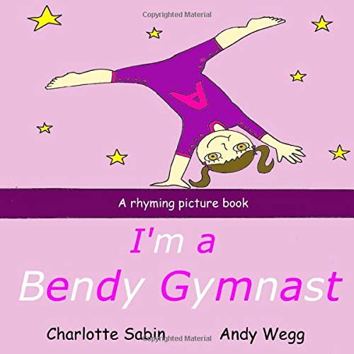 Stock image for I'm a Bendy Gymnast: Rhyming picture book (from the creator of I'm a pretty ballerina) (Playing Dressing Up Picture Books) for sale by SecondSale