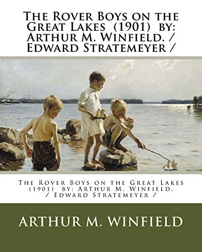 9781981606566: The Rover Boys on the Great Lakes (1901) by: Arthur M. Winfield. / Edward Stratemeyer /