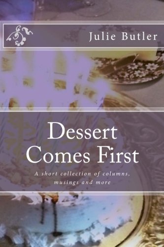 Stock image for Dessert Comes First: A short collection of columns, musings and more. for sale by Revaluation Books