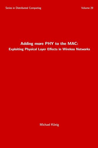 9781981628025: Adding more PHY to the MAC: Exploiting Physical Layer Effects in Wireless Networks: Volume 29 (Series in Distributed Computing)
