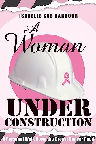 9781981635788: A Woman Under Construction: A Personal Walk Down the Breast Cancer Road