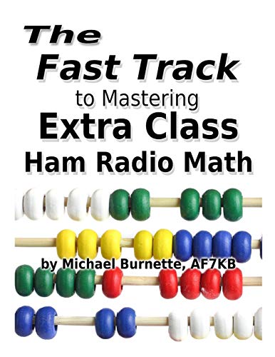 Stock image for The Fast Track to Mastering Extra Class Ham Radio Math: For exams administered July 1, 2016 through June 30, 2020 for sale by ThriftBooks-Dallas