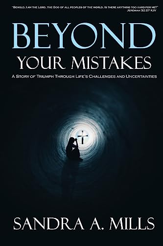 Stock image for Beyond Your Mistakes: A Story of Triumph through Life's Challenges and Uncertainties for sale by THE SAINT BOOKSTORE