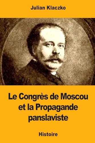 9781981657544: Le Congrs de Moscou et la Propagande panslaviste