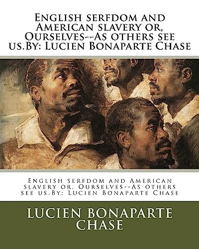 Stock image for English serfdom and American slavery or, Ourselves--As others see us.By: Lucien Bonaparte Chase for sale by THE SAINT BOOKSTORE