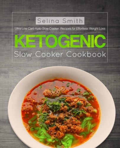 9781981665198: Ketogenic Slow Cooker Cookbook: Ultra Low Carb Keto Slow Cooker Recipes for Effortless Weight Loss