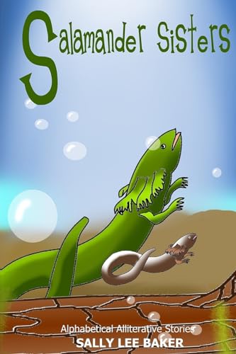 Stock image for Salamander Sisters: A fun read aloud illustrated tongue twisting tale brought to you by the letter "S". (Alphabetical Alliterative Stories) for sale by Lucky's Textbooks