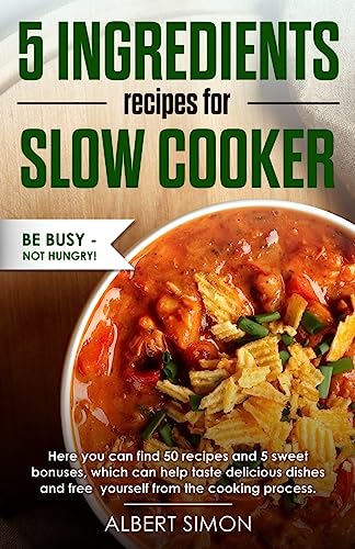 Beispielbild fr 5 Ingredients Recipes for Slow Cooker: Be Busy-Not Hungry! zum Verkauf von Better World Books