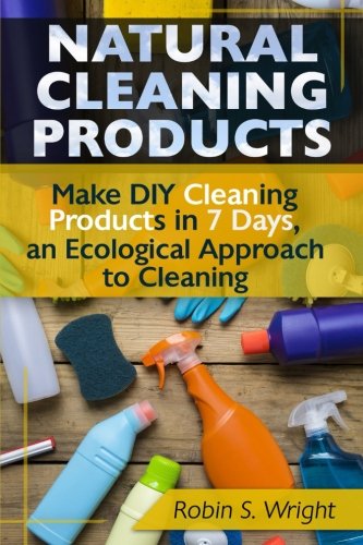 Beispielbild fr Natural Cleaning Products - Make DIY Cleaning Products in 7 Days, an Ecological Approach to Cleaning zum Verkauf von Reuseabook