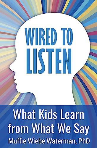 Stock image for Wired to Listen: What Kids Learn from What We Say for sale by SecondSale