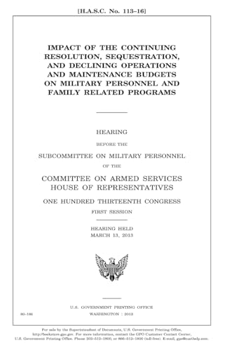 Stock image for Impact of the continuing resolution, sequestration, and declining operations and maintenance budgets on military personnel and family related programs for sale by Lucky's Textbooks