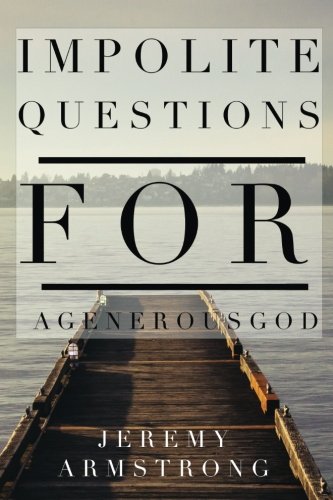 Imagen de archivo de Impolite Questions for a Generous God a la venta por Revaluation Books