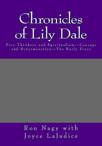 Stock image for Chronicles of Lily Dale: Free Thinkers and Spiritualism--Courage and Determination--The Early Years for sale by Ergodebooks
