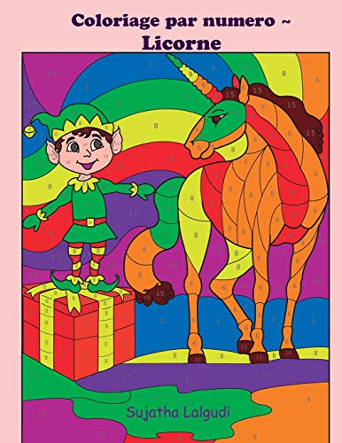 Coloriage par numero ~ Licorne: Licornes Livre de coloriage pour enfants et  adultes, coloriage magique, 4-8 ans, licorne magique, Coloriage par numéro,  Noël coloriage - Lalgudi, Sujatha: 9781981742783 - AbeBooks
