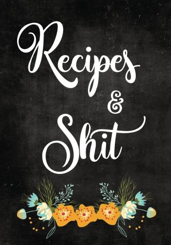 Beispielbild fr Recipes and Shit : Blank Recipe Journal to Write in for Women, Food Cookbook Design, Document All Your Special Recipes and Notes for Your Favorite Cooking and Baking Family and Friends Recipes, Funny Gag Gift for Women, Wife, Mom 7 X 10 Made in USA zum Verkauf von Better World Books