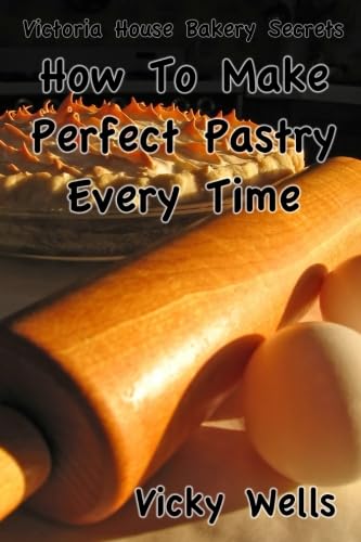 Stock image for How To Make Perfect Pastry Every Time - (Color Version): For Pies, Tarts & More: Volume 1 (Victoria House Bakery Secrets) for sale by Revaluation Books