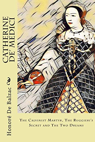 Beispielbild fr Catherine De' Medici: The Calvinist Martyr, The Ruggieri's Secret and The Two Dreams zum Verkauf von ThriftBooks-Atlanta