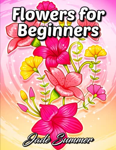 Imagen de archivo de Flowers for Beginners: An Adult Coloring Book with Fun, Easy, and Relaxing Coloring Pages a la venta por Wonder Book