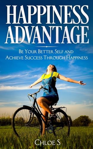 

Happiness Advantage: Be Your Better Self and Achieve Success Through Happiness