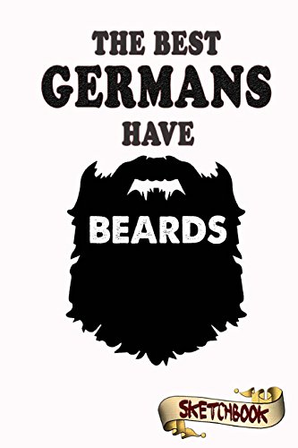 Stock image for The best Germans have beards Sketchbook: Journal, Drawing and Notebook gift for bearded European Germany, Berlin and Austria [Soft Cover ] for sale by booksXpress