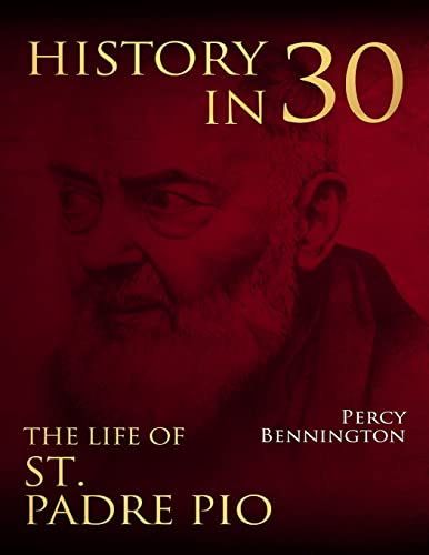 Stock image for History in 30: The Life of St. Padre Pio for sale by THE SAINT BOOKSTORE