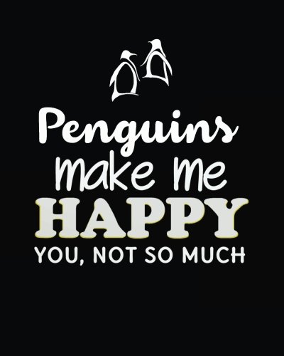 Stock image for Penguins make me happy you, not so much: Penguin Lined Notebook Journal Daily Planner Diary 8"x 10": Volume 1 (Penguin Notebook Notepad Blank Lined Book Series) for sale by Revaluation Books