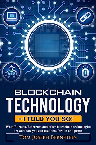 Stock image for Blockchain Technology - I told you so: What Bitcoins, Ethereum and other blockchain technologies are and how you can use them for fun and profit for sale by Lucky's Textbooks