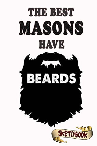 Imagen de archivo de The best Masons have beards Sketchbook: Journal, Drawing and Notebook gift for bearded builder, engineer, Architect and masonry, contractor [Soft Cover ] a la venta por booksXpress