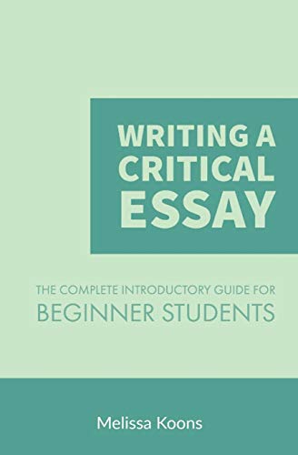 Stock image for Writing a Critical Essay: The Complete Introductory Guide to Writing a Critical Essay for Beginner Students: Volume 1 (Master the Essay) for sale by WorldofBooks