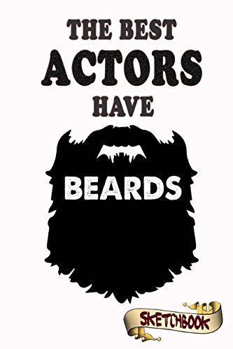 Imagen de archivo de The best Actors have beards Sketchbook: Journal, Drawing and Notebook gift for bearded Artist, role-playing entertainment, movie star, Acting and performer a la venta por AwesomeBooks