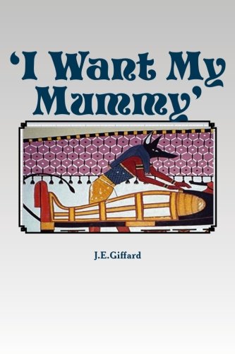 Imagen de archivo de I Want My Mummy': A Tale of Ancient Egypt a la venta por THE SAINT BOOKSTORE