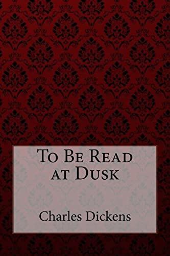 Stock image for To Be Read at Dusk Charles Dickens for sale by THE SAINT BOOKSTORE