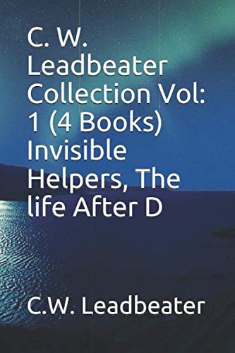 Beispielbild fr C. W. Leadbeater Collection Vol: 1 (4 Books) Invisible Helpers, The life After D zum Verkauf von Revaluation Books