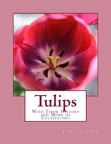 Beispielbild fr Tulips: With Their History and Mode of Cultivation zum Verkauf von WorldofBooks