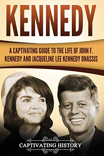 Beispielbild fr Kennedy: A Captivating Guide to the Life of John F. Kennedy and Jacqueline Lee Kennedy Onassis (Historical Figures) zum Verkauf von Wonder Book
