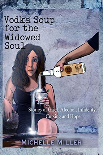 Beispielbild fr Vodka Soup for the Widowed Soul: Stories of Grief, Alcohol, Infidelity, Cursing, and Hope zum Verkauf von ThriftBooks-Atlanta