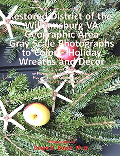 9781981881307: Big Kids Coloring Book: Restored District Williamsburg VA Geographic Area: VA Geographic Area Gray Scale Photos to Color - Holiday Wreaths and Dcor, Volume 2 of 9 - 2017: 77 (Big Kids Coloring Books)