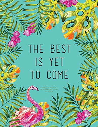 Beispielbild fr The Best Is Yet To Come - Journal To Write In, 110 Inspirational Quotes For Women: Tourquoise Tropical Watercolor Notebook, Quote Cover 8.5 x 11, Gifts For Women (Quote Journal) zum Verkauf von WorldofBooks