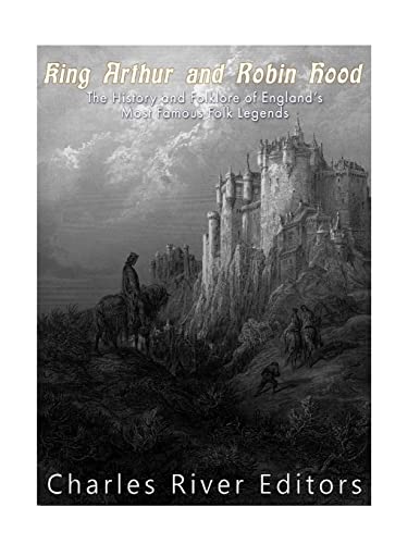 Stock image for King Arthur and Robin Hood: The History and Folklore of England's Most Famous Folk Legends for sale by Lucky's Textbooks