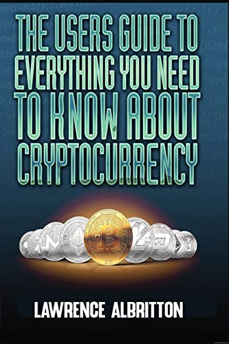 Stock image for The User's Guide To Everything You Need To Know About Cryptocurrency for sale by ThriftBooks-Dallas