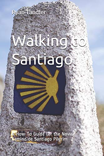 Stock image for Walking to Santiago: A How-to Guide for the Novice Camino de Santiago Pilgrim (2018 Edition) for sale by WorldofBooks
