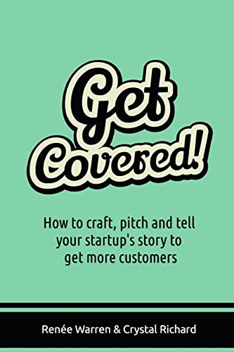 9781981911738: Get Covered!: How to craft, pitch and tell your startups story to get more customers