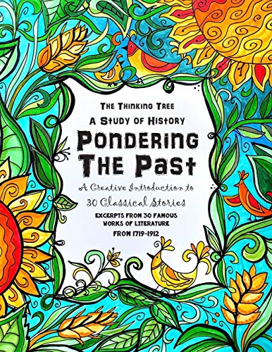 Beispielbild fr Pondering the Past - A Creative Introduction to 30 Classical Stories: A Creative Study of English History and Classical Literature for Homeschooling Students - 1719 to 1912 zum Verkauf von Goodwill of Colorado