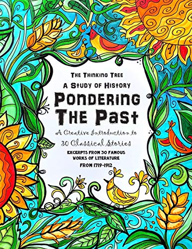 Imagen de archivo de Pondering the Past - A Creative Introduction to 30 Classical Stories: A Creative Study of English History and Classical Literature for Homeschooling Students - 1719 to 1912 a la venta por Goodwill of Colorado