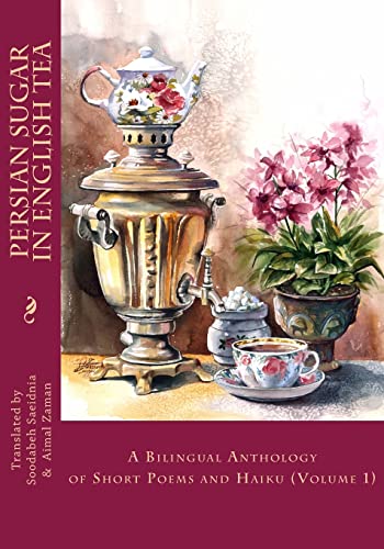 Stock image for Persian Sugar in English Tea: A Bilingual Anthology of Short Poems and Haikus for sale by Welcome Back Books