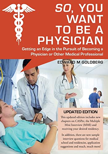 Beispielbild fr So, You Want to Be a Physician : Getting an Edge in the Pursuit of Becoming a Physician or Other Medical Professional zum Verkauf von Better World Books